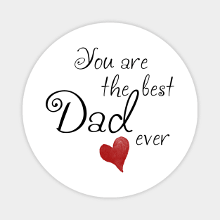 You are the best Dad ever Magnet